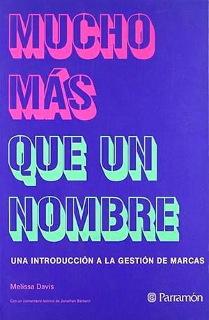 Mucho más que un nombre (una introducción a la gestión de marcas), de Melissa Davis.