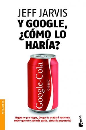Y Google, ¿cómo lo haría?, de Jeff Jarvis